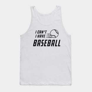 Baseball - I can't I have baseball Tank Top